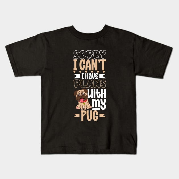 I have plans with my Pug Kids T-Shirt by Modern Medieval Design
